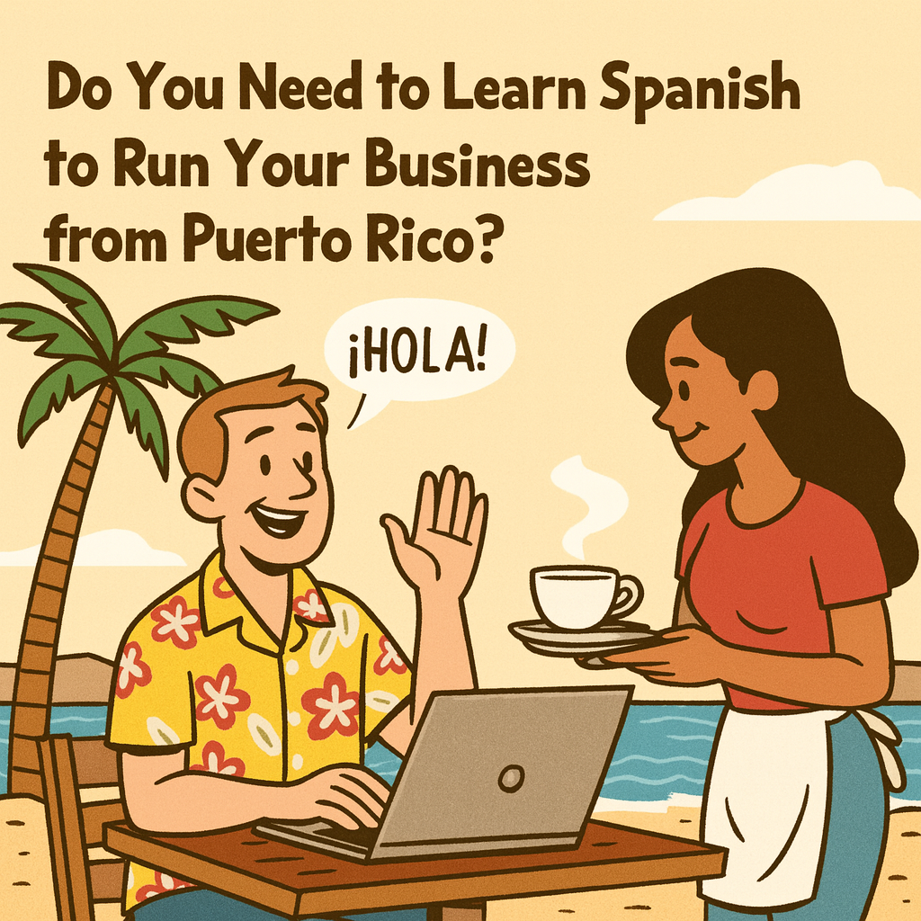 Do you ed to know spanish to run your business from puerto Rico?