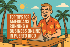 Top tips for american expats running online buisness in Puerto Rico