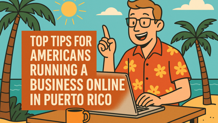 Top tips for american expats running online buisness in Puerto Rico